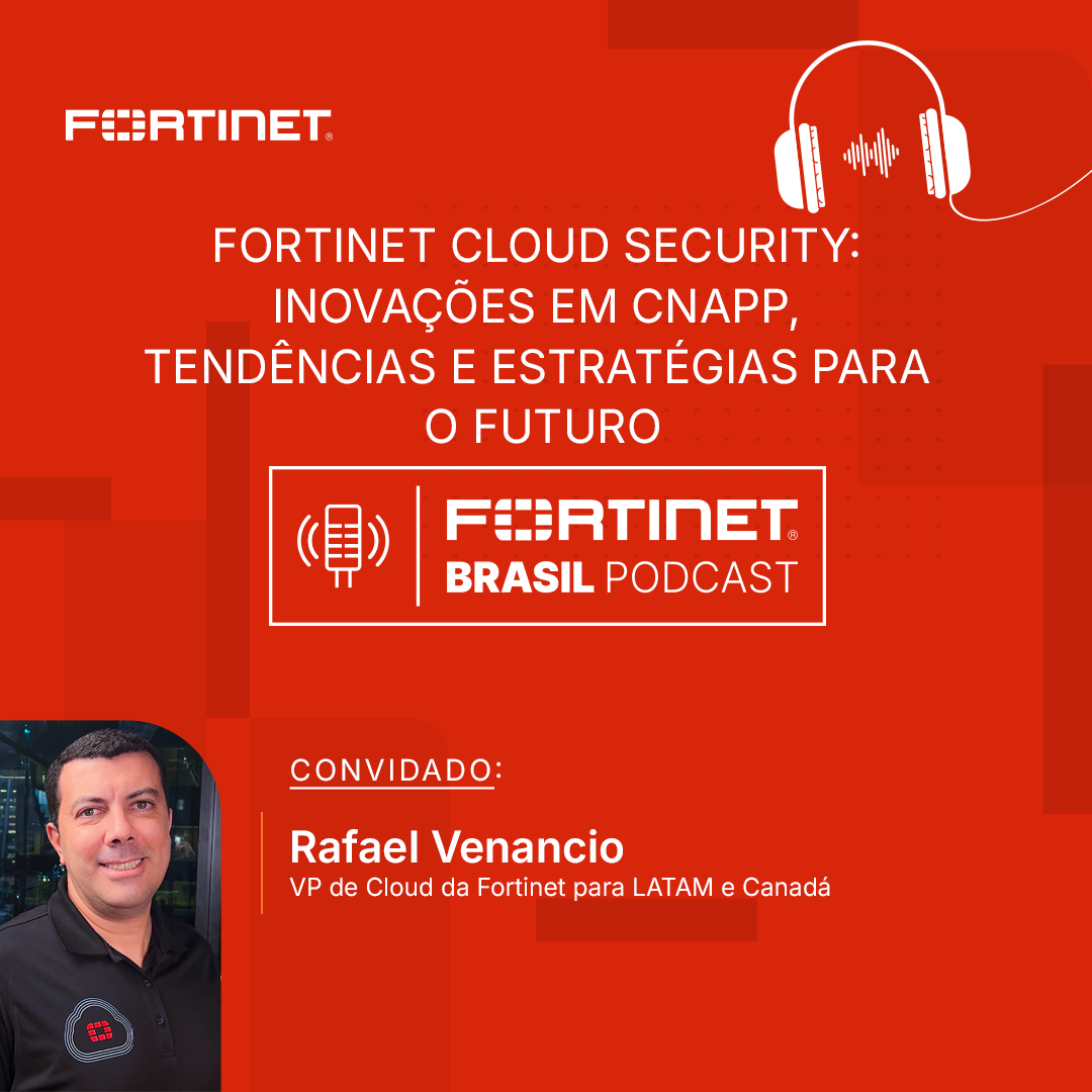 Episódio 51 | Fortinet Cloud Security: inovações em CNAPP, tendências e estratégias para o futuro Episódio 51 | Fortinet Cloud Security: inovações em CNAPP, tendências e estratégias para o futuro