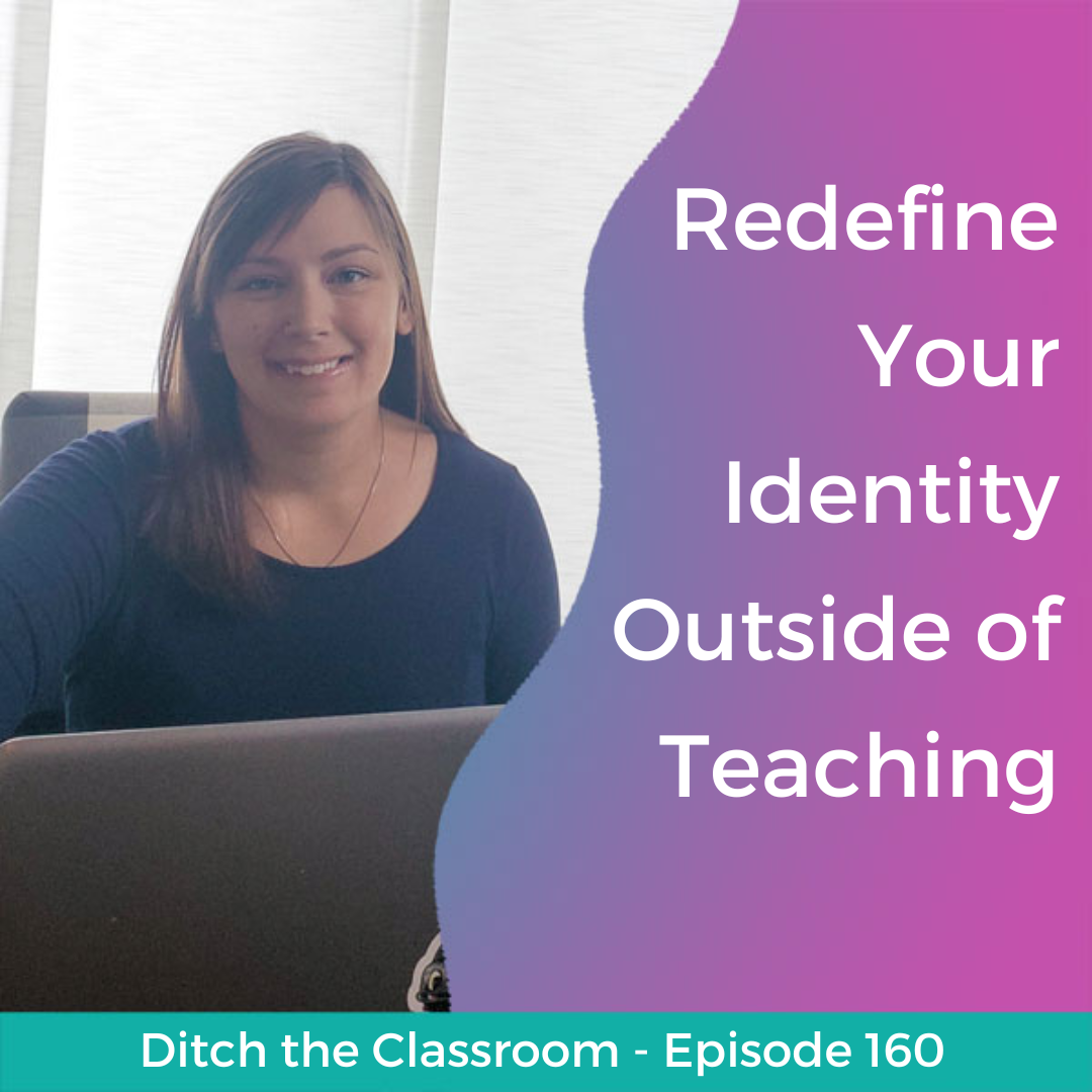 160 // Redefine Your Identity Outside of Teaching