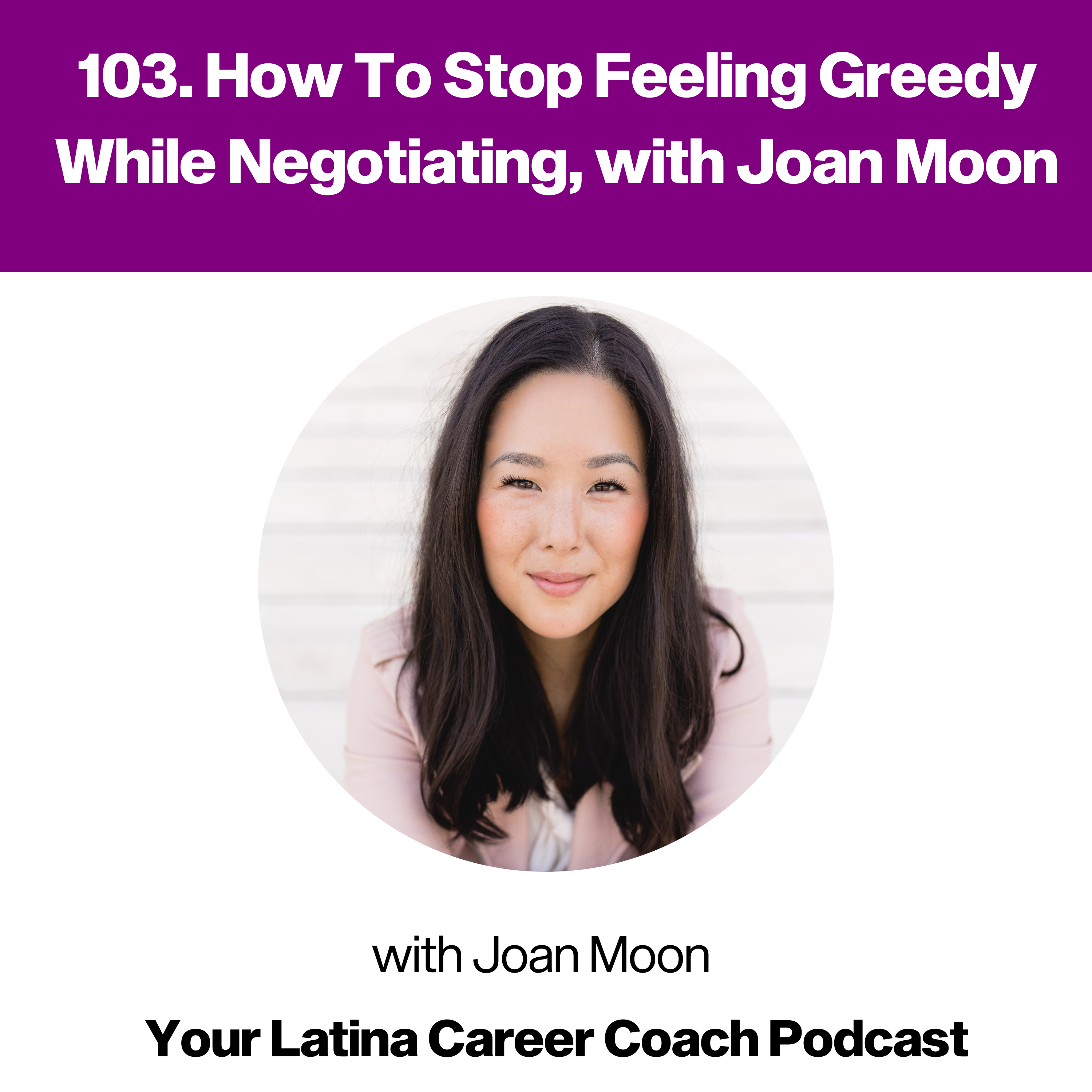 103. How To Stop Feeling Greedy While Negotiating, with Joan Moon