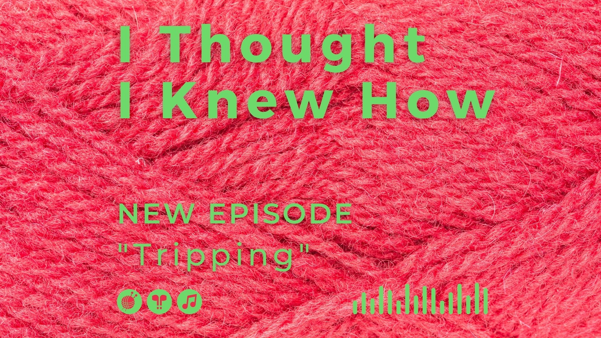 I Thought I Knew How: A Podcast about Knitting and Life