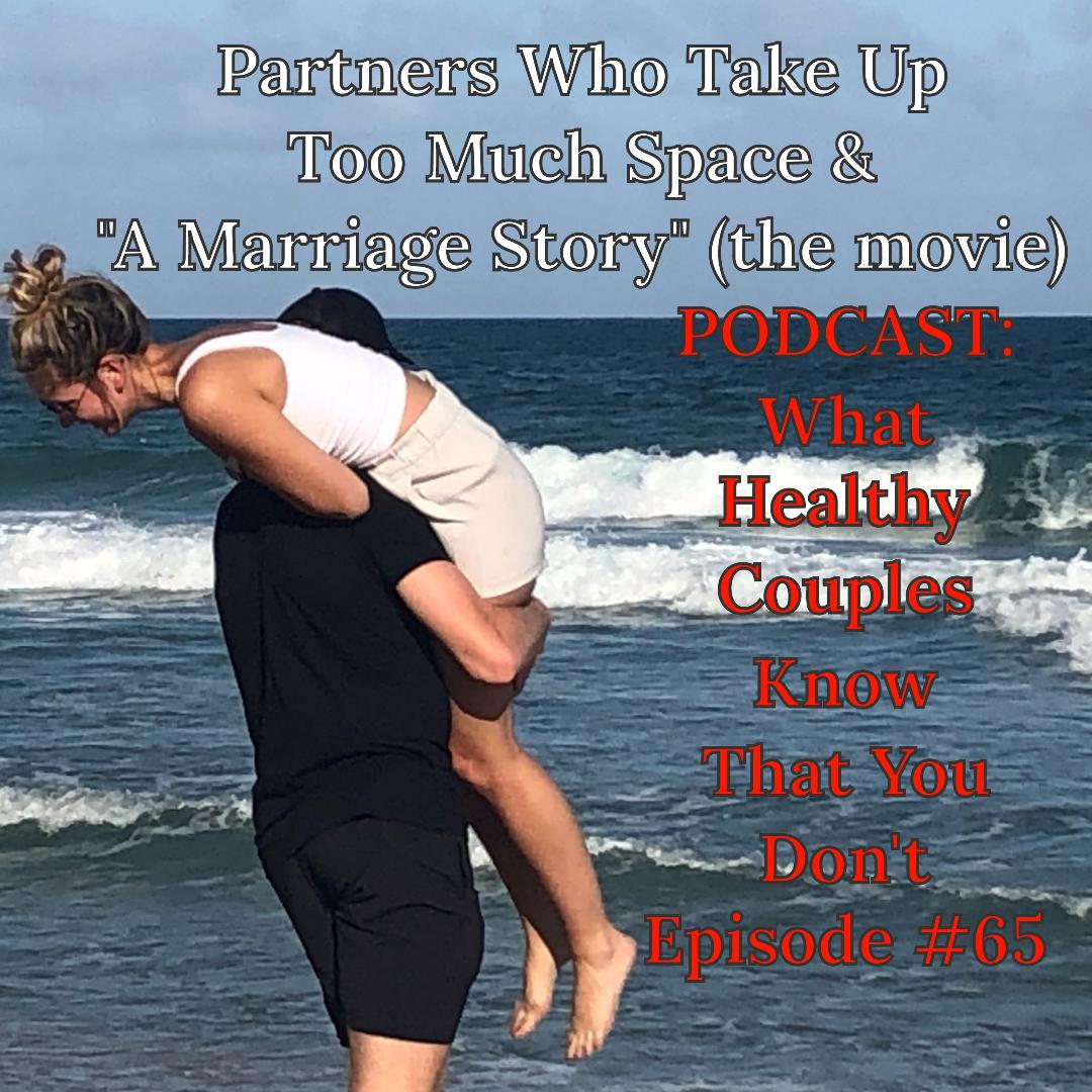 Partners Who Take Up Too Much Space in a Relationship & A Marriage Story (The Movie)