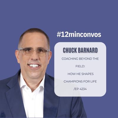Chuck Barnard: Coaching Beyond the Field: How He Shapes Champions for Life /EP 4234 Chuck Barnard: Coaching Beyond the Field: How He Shapes Champions for Life /EP 4234