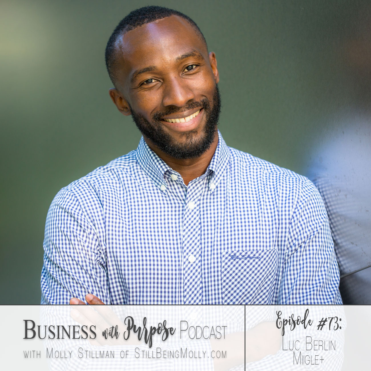 EP 73: Luc Berlin, Founder of Miigle+