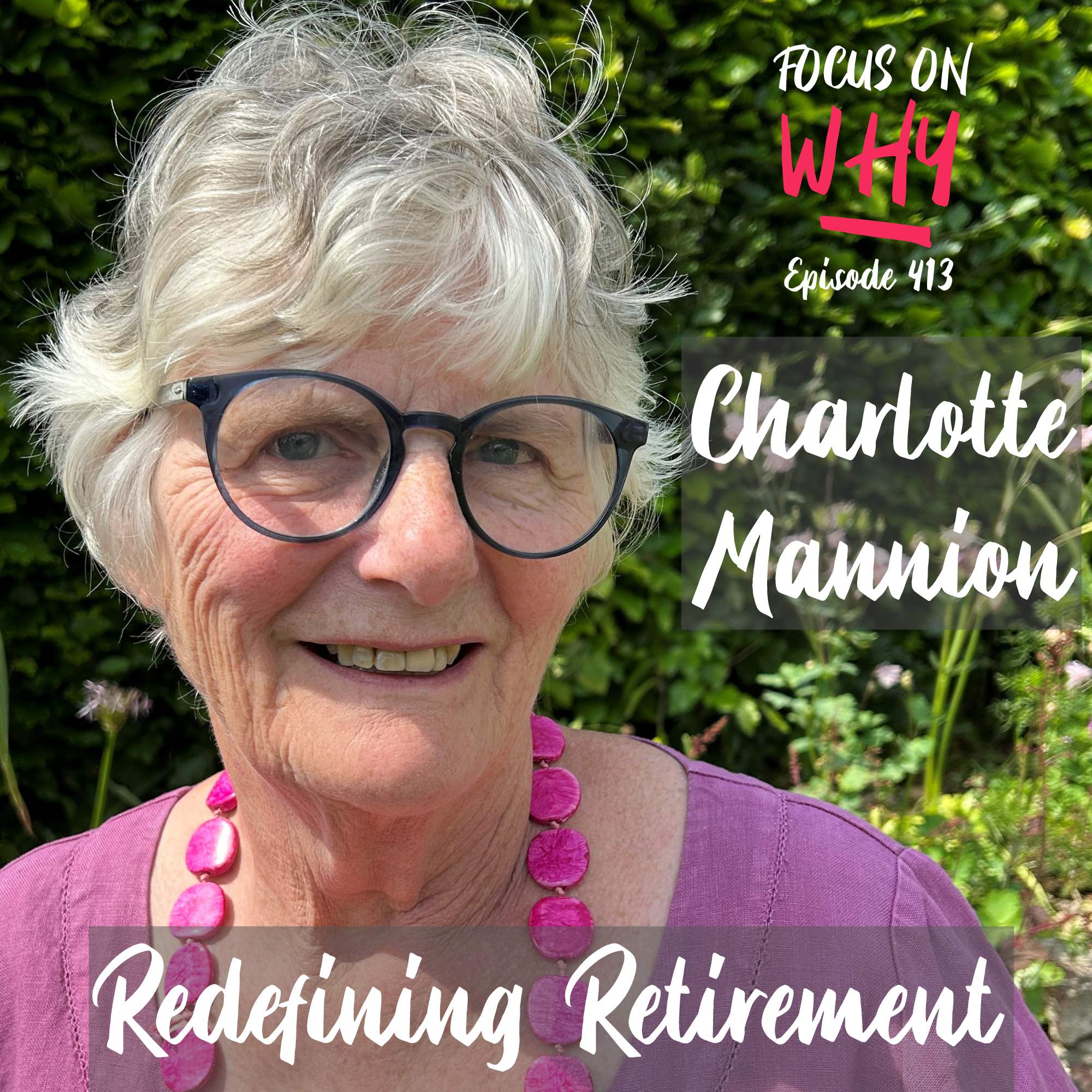413 Redefining Retirement with Charlotte Mannion