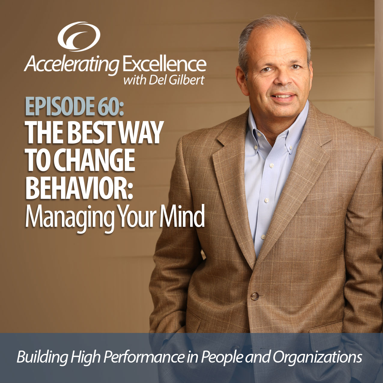Accelerating Excellence, Episode 60: The Best Way to Change Behavior: Managing Your Mind
