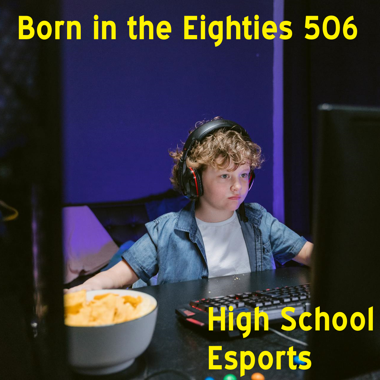 Born in the Eighties 506: High School Esports