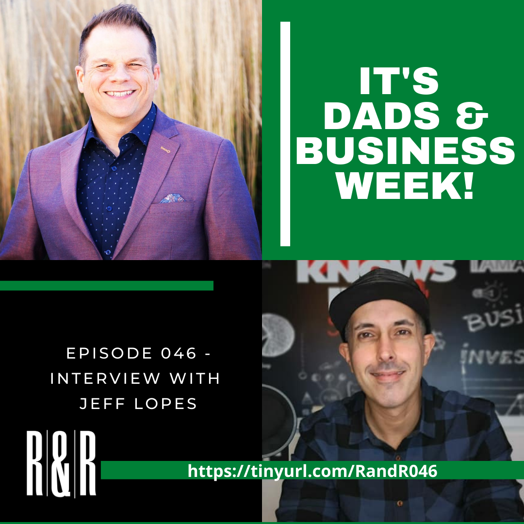 Episode 46 Entrepreneur Dad with Jeff Lopes