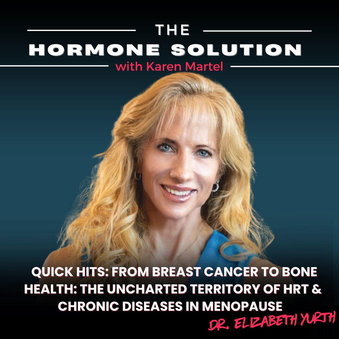 Quick Hits: From Breast Cancer to Bone Health: The Uncharted Territory of HRT & Chronic Diseases in Menopause  with Dr. Elizabeth Yurth