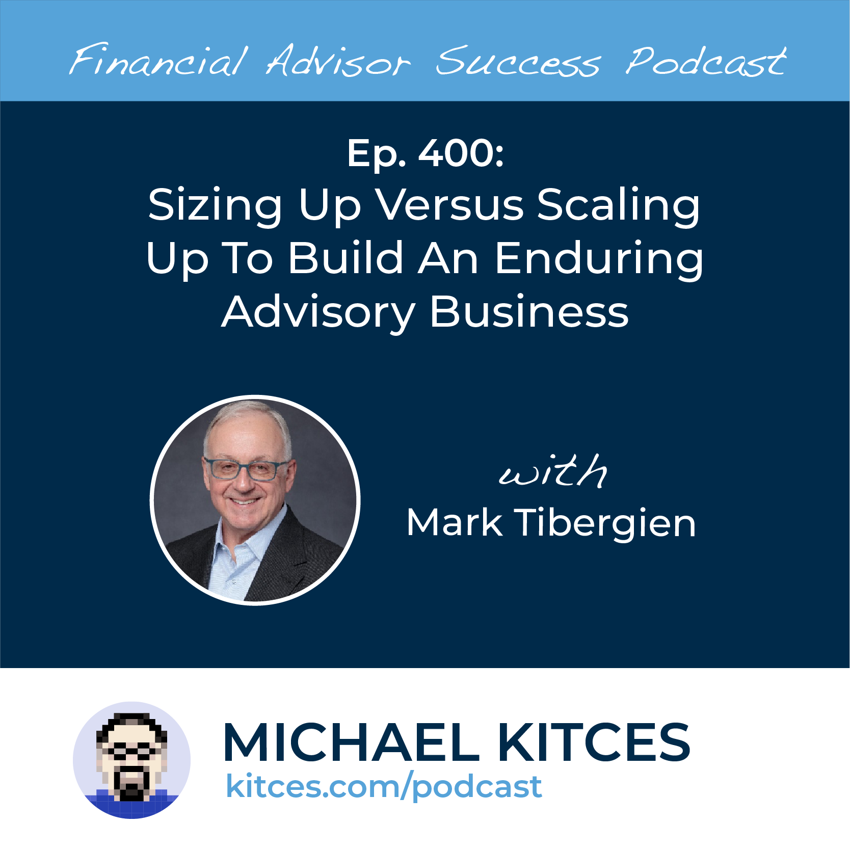 Sizing Up Versus Scaling Up To Build An Enduring Advisory Business with Mark Tibergien