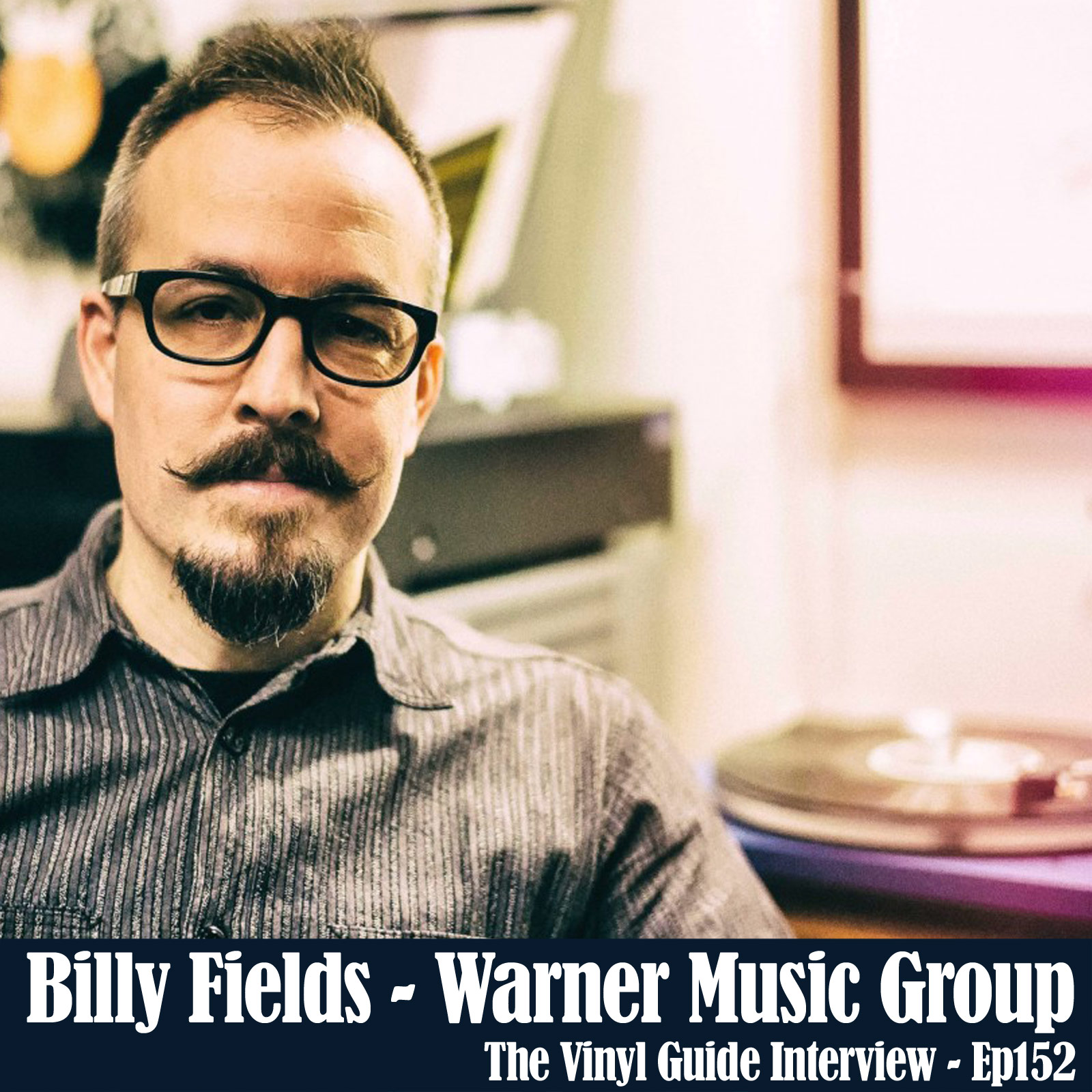 Ep152: The Fall & Rise of Vinyl with Billy Fields