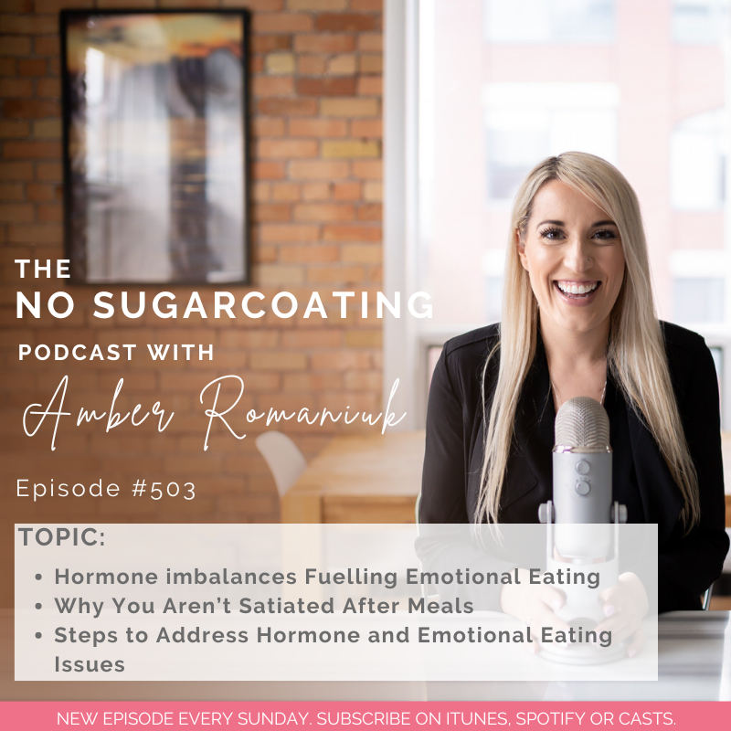 #503 Hormone imbalances Fuelling Emotional Eating, Why You Aren’t Satiated After Meals & Steps to Address Hormone and Emotional Eating Issues