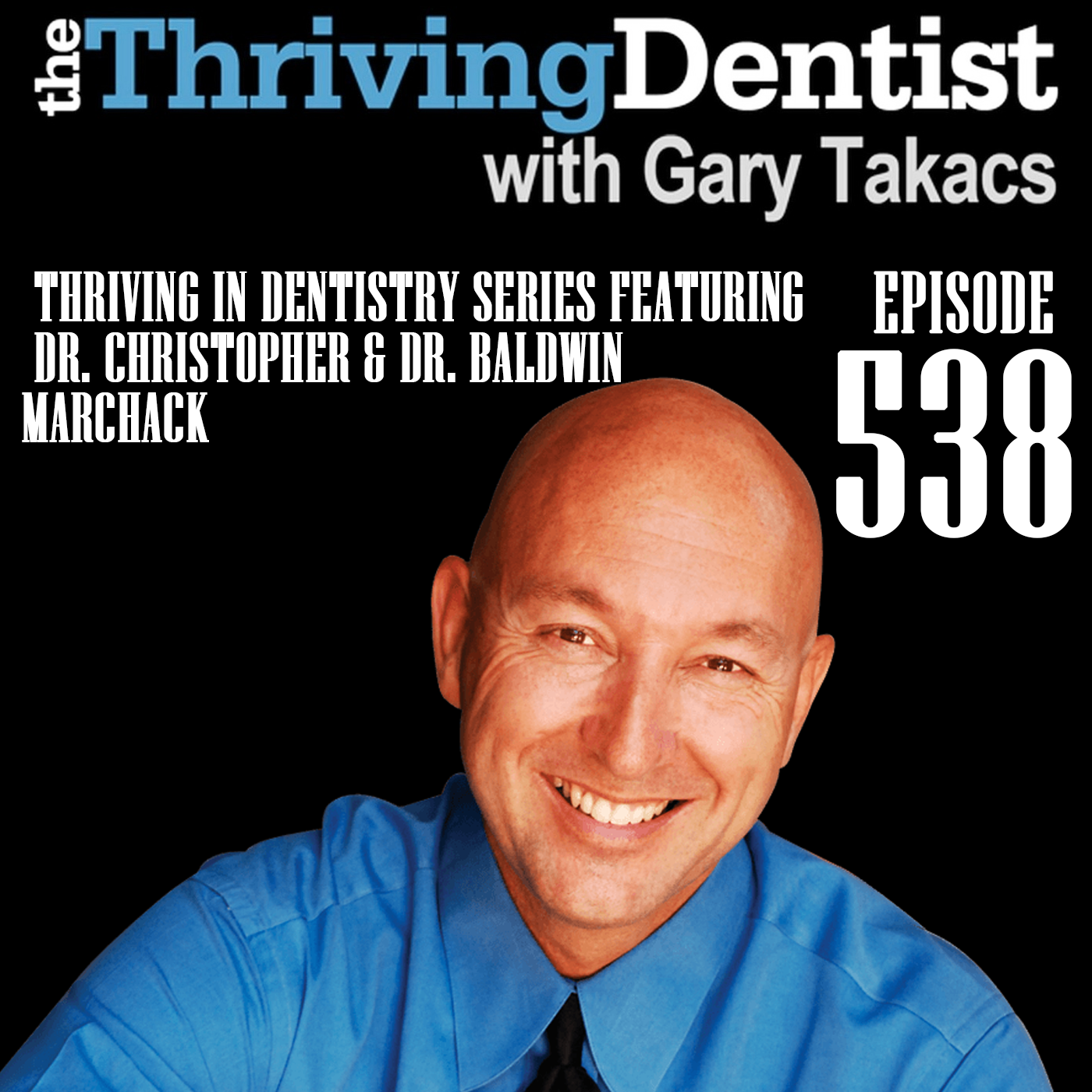 Thriving In Dentistry Series Featuring Dr. Christopher &  Dr. Baldwin Marchack