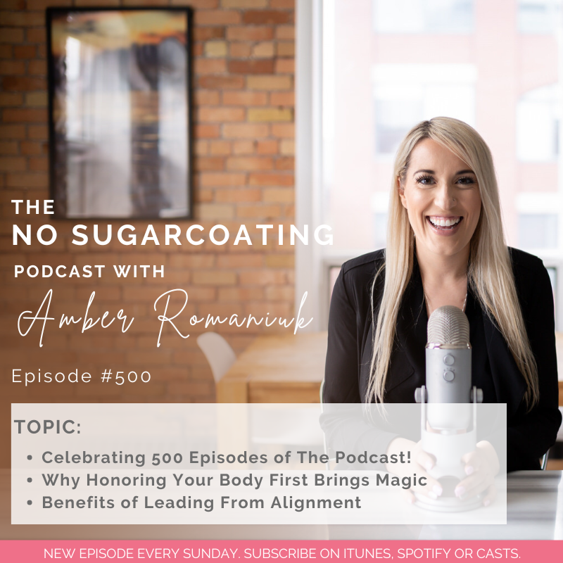 #500 Celebrating 500 Episodes of The Podcast! Why Honoring Your Body First Brings Magic & Benefits of Leading From Alignment