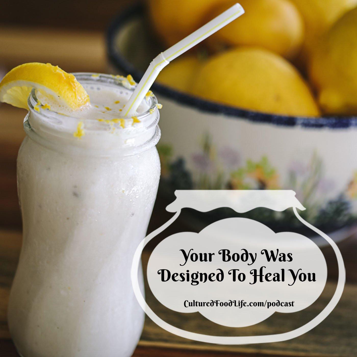 Episode 135: Your Body Was Designed To Heal You