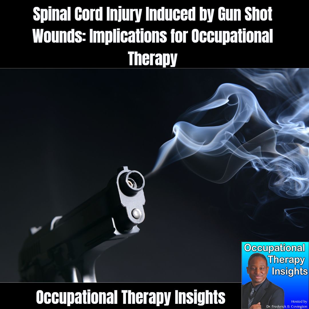 Spinal Cord Injury Induced by Gun Shot Wounds: Implications for Occupational Therapy