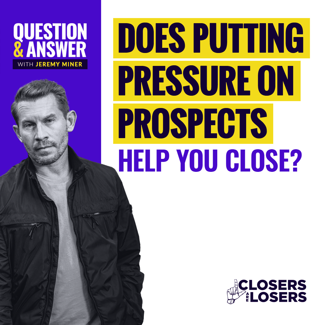 Does Putting Pressure on Prospects Help You Close?
