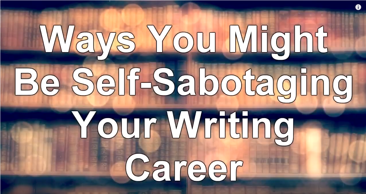Ways You Might Be Self-Sabotaging Your Writing Career - WritersLife.org