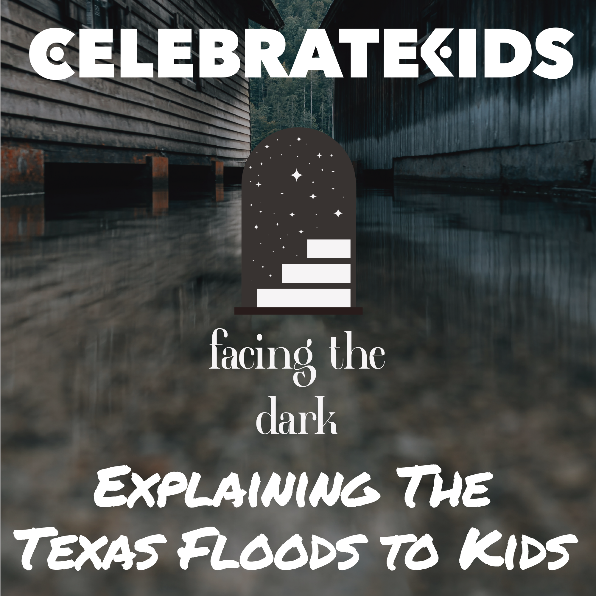 Finding Hope in Tragedy with Camp Mystic and the Texas Floods: How to Talk to Children About Loss