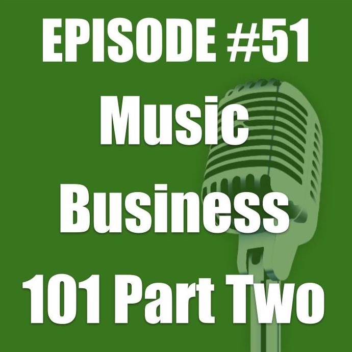 #51 - Music Business 101 - Part Two