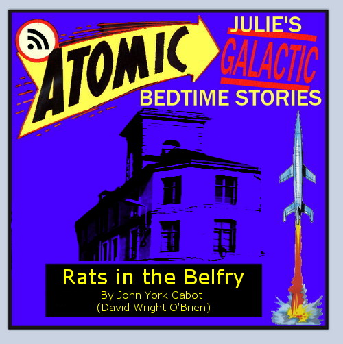 Atomic Julie - Rats in the Belfry by John York Cabot, part 1 of 2