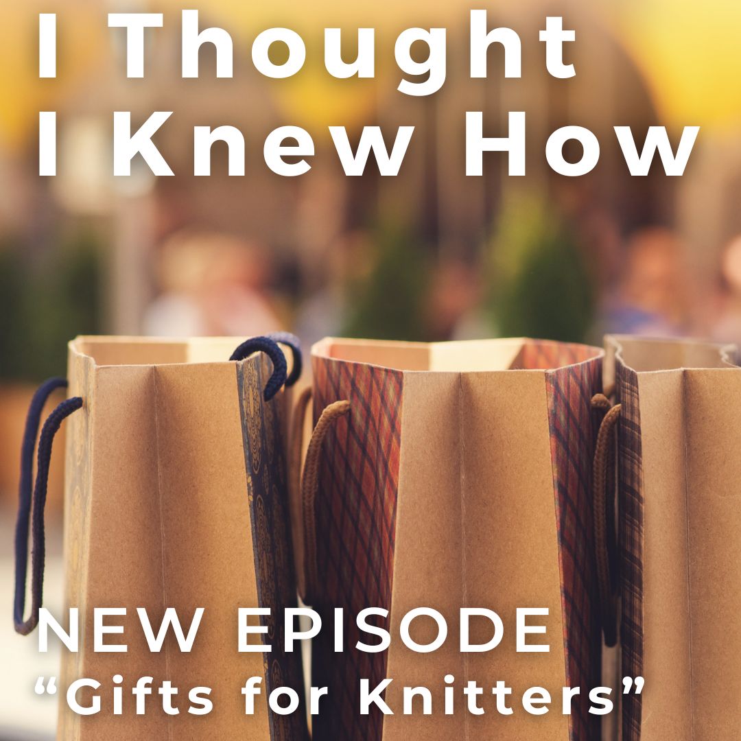 I Thought I Knew How: A Podcast about Knitting and Life