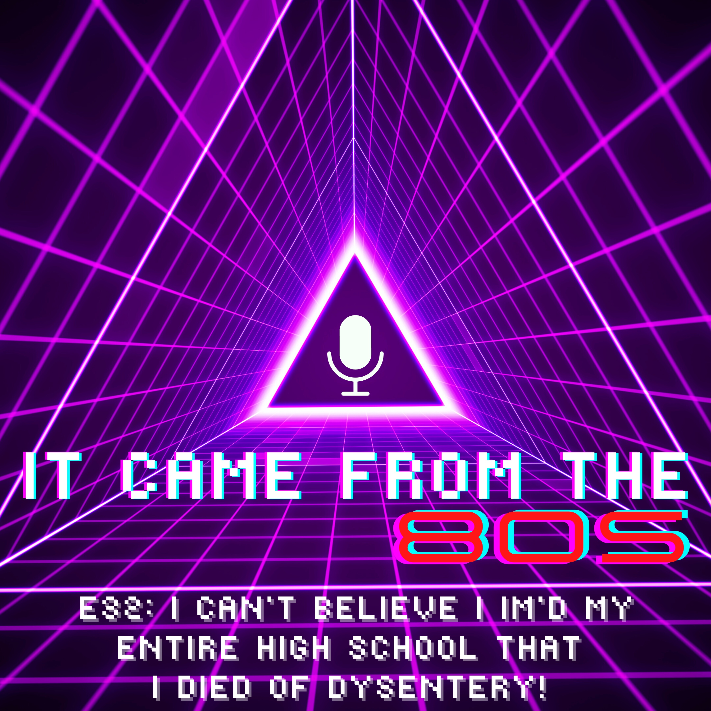 E32: I Can't Believe I IM'd My Entire High School That I Died of Dysentery!