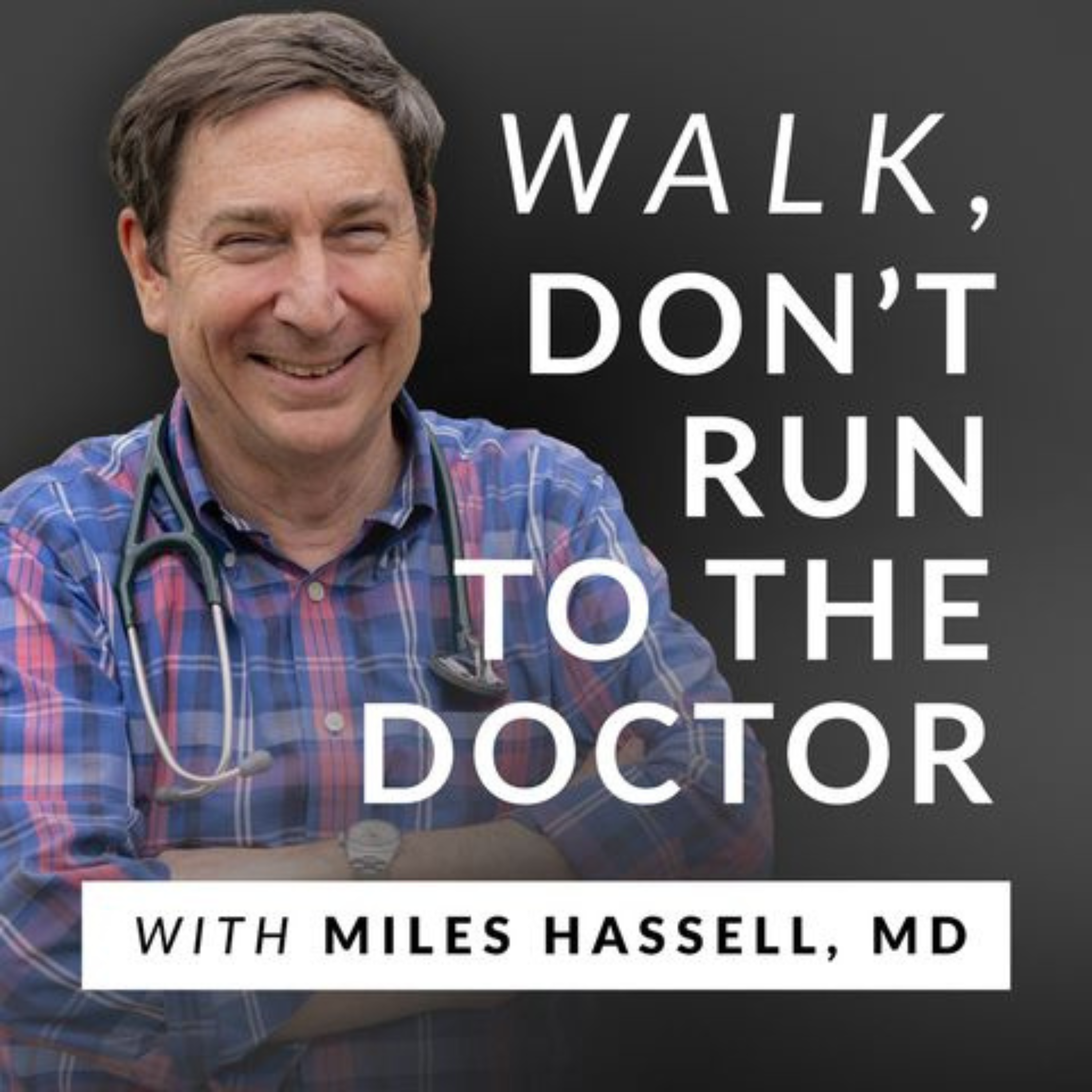 Walk, Don't Run to the Doctor with Miles Hassell, MD