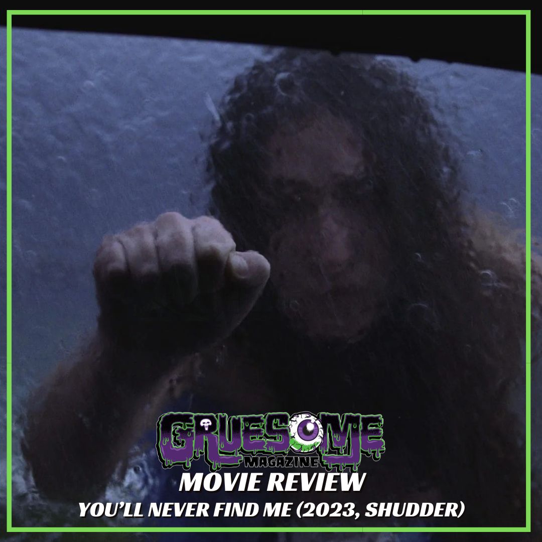 YOU’LL NEVER FIND ME (2024, SHUDDER) Mesmerizing and Nightmarish Character Study