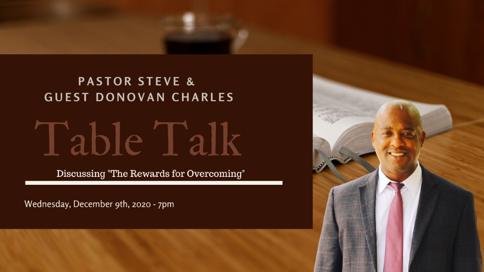 11/9/20 Table Talk Pastor Steve Rahter and Guest Donovan  The Rewards for Overcoming