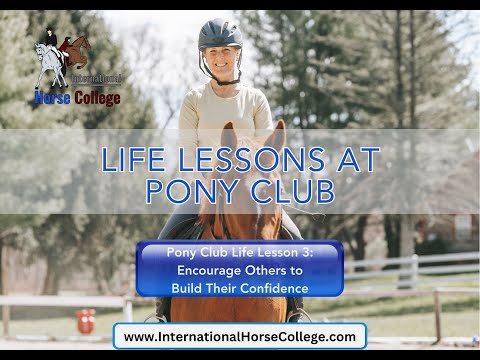 0832: Pony Club Life Lesson 3 -  Encourage Others to Build Their Confidence International Horse College