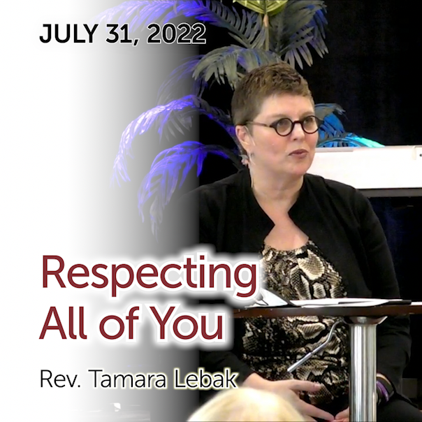 ”RESPECTING ALL OF YOU” — a message by Rev. Tamara Lebak