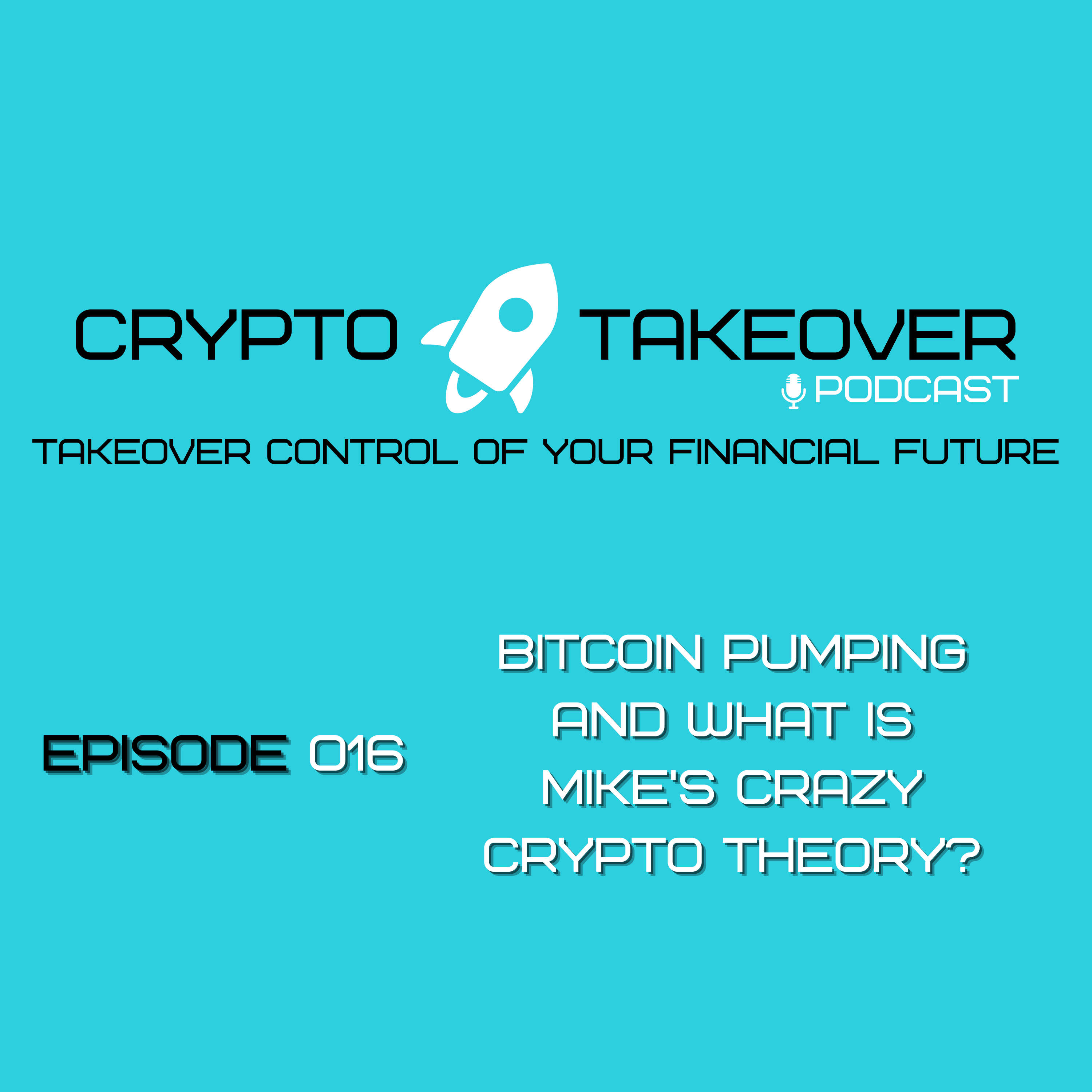 Ep 016 Bitcoin Pumping & What is Mike's Crazy Crypto Theory?