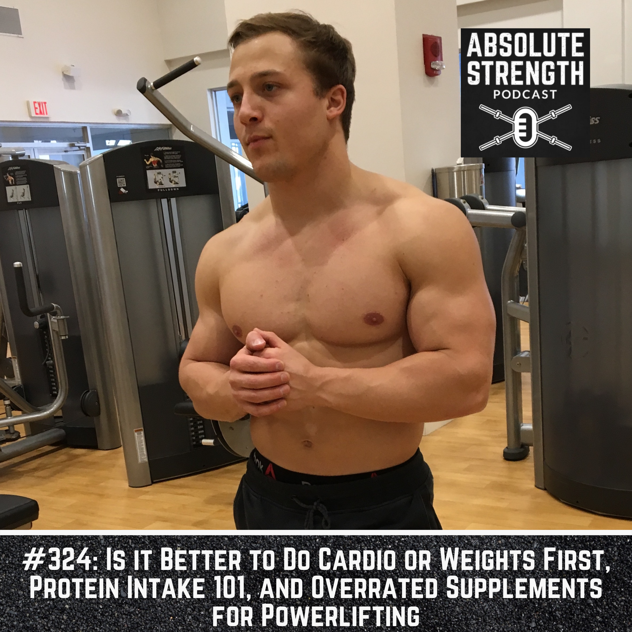 324: Is It Better to Do Cardio or Weights First, Protein Intake 101, and Overrated Supplements for Powerlifting