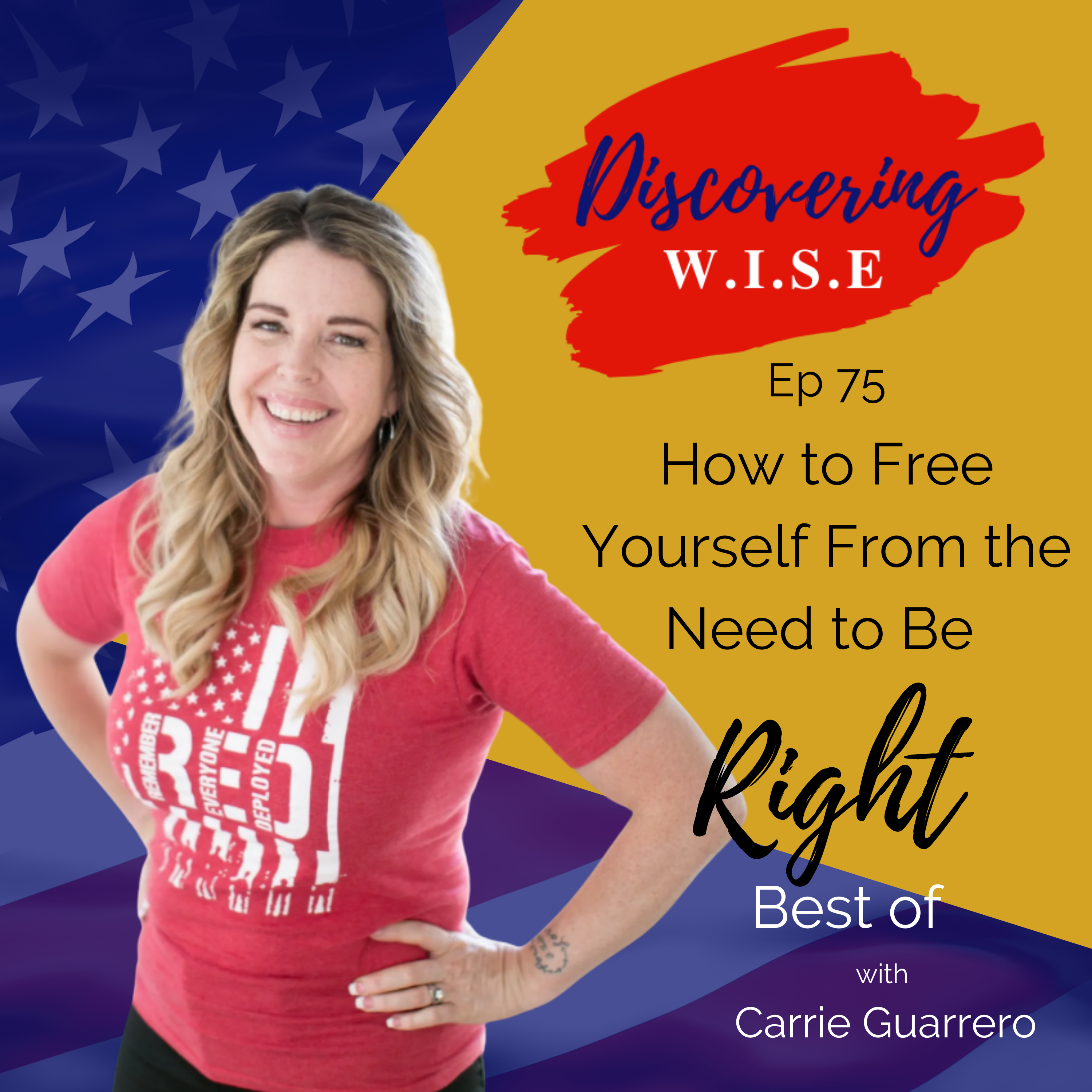 Ep 75: Freeing Yourself From the Need to Always Be Right with Carrie Guarrero (Revisited)