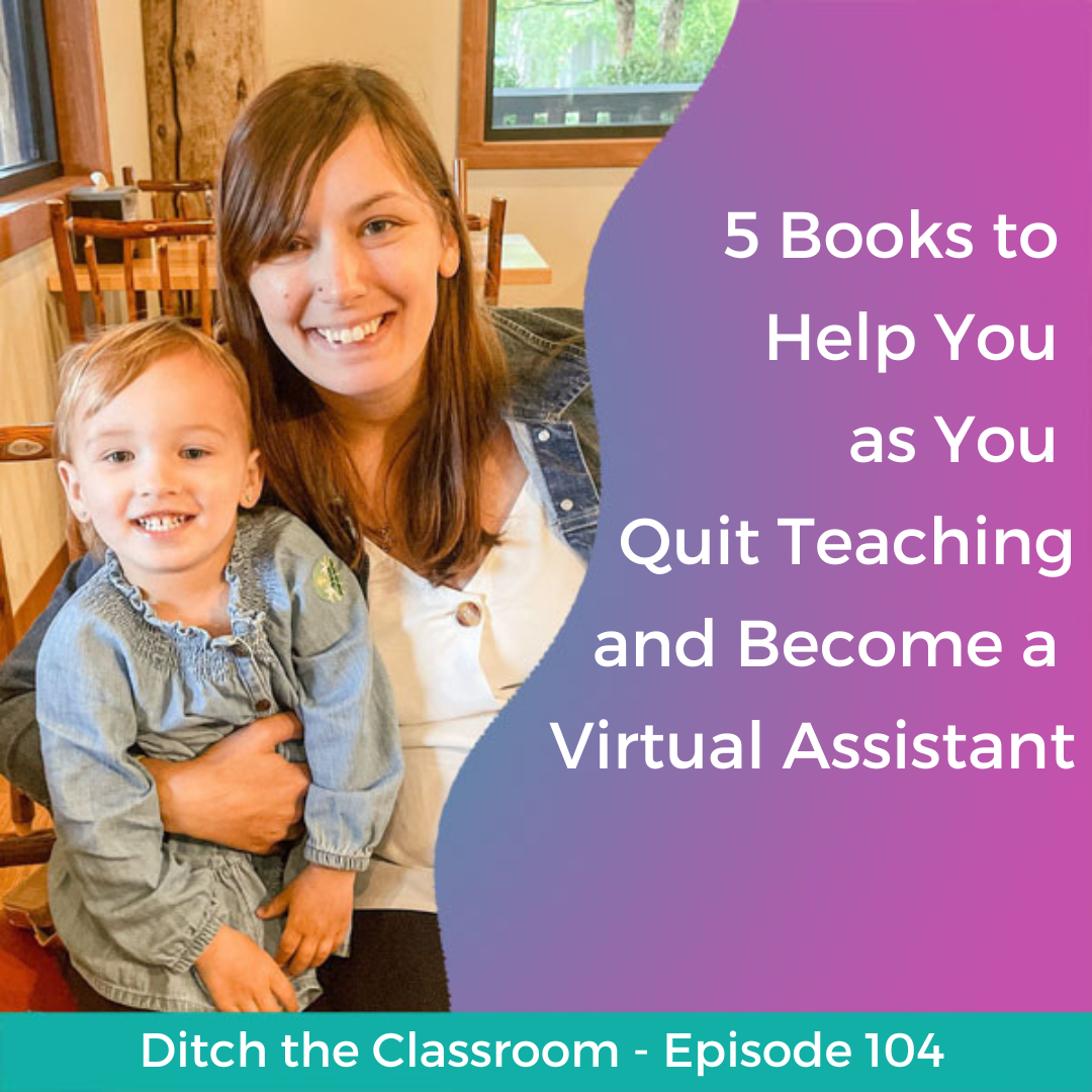 104 // 5 Books to Help You as You Quit Teaching and Become a Virtual Assistant