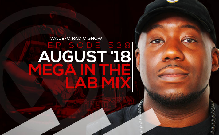 #WadeO538 - August ’18 Mega In the Lab Mix