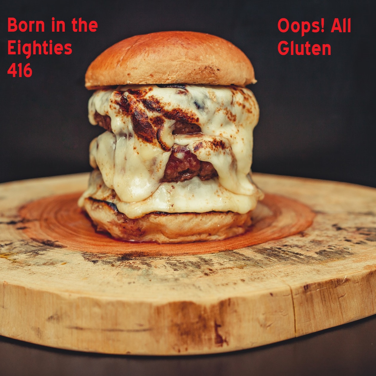 Born in the Eighties 416: Oops! All Gluten