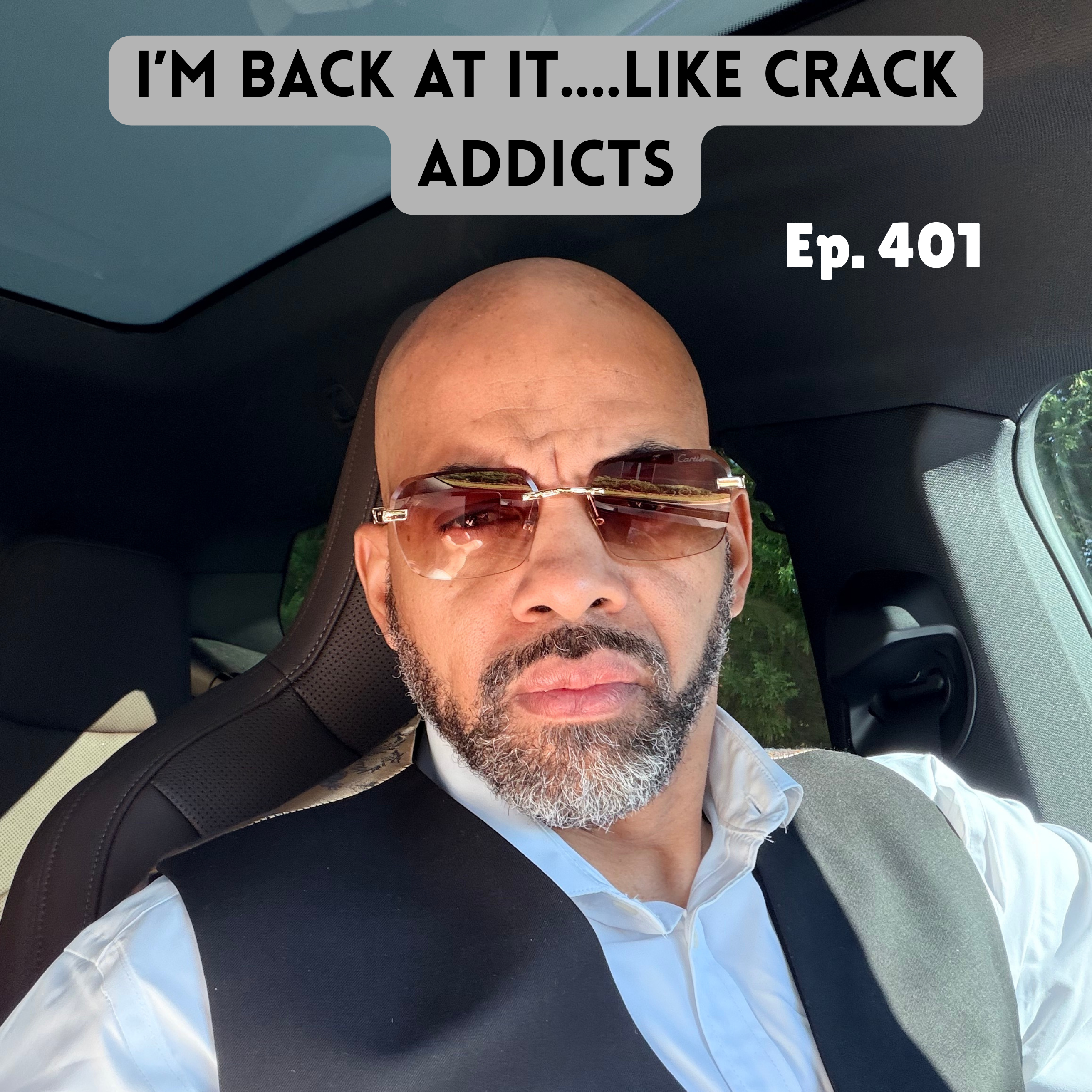 #401  -  We Back At It.....Like Crack Addicts