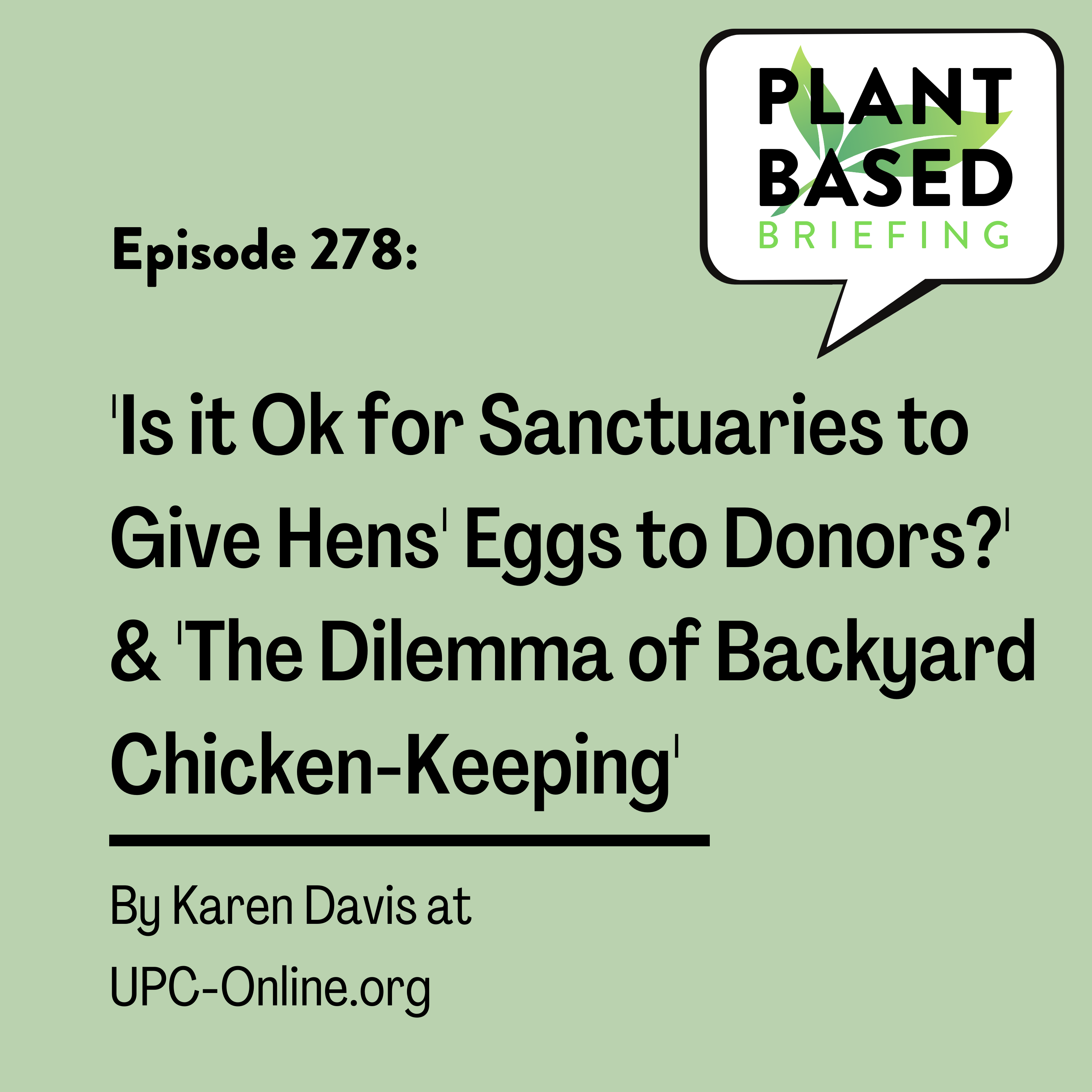 278: ‘Is It Ok For Sanctuaries to Give Hens’ Eggs to Donors?’ and “The Dilemma of Backyard Chicken-Keeping’ by Karen Davis at UPC-Online.org.