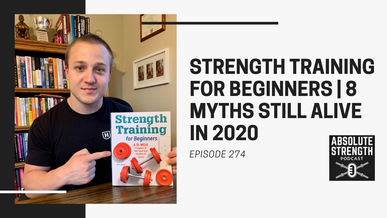 274: Strength Training For Beginners | 8 Myths Still Alive in 2020