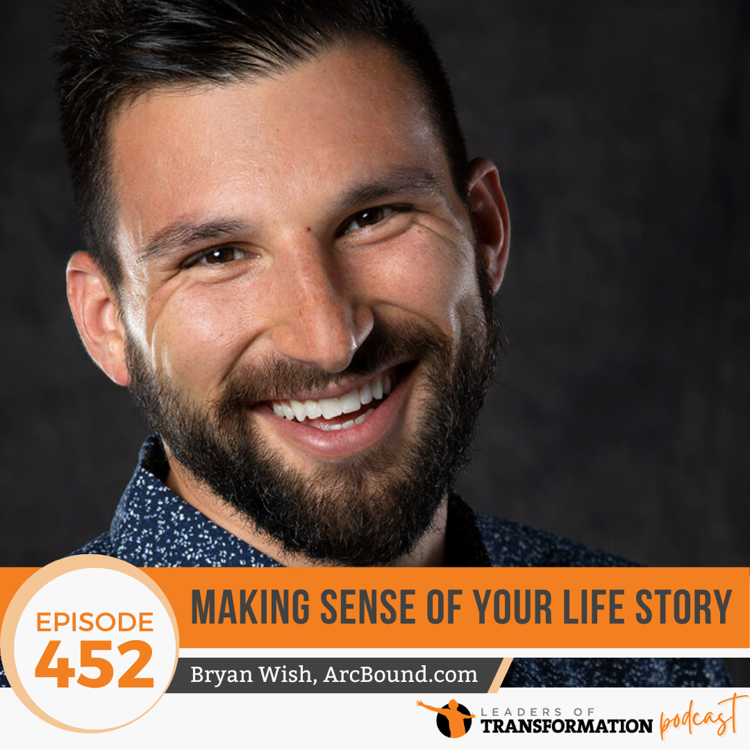 452: Making Sense of Your Life Story with Bryan Wish