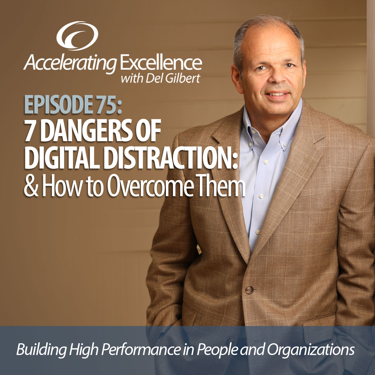 Accelerating Excellence, Episode 75: 7 Dangers of Digital Distraction: and How to Overcome Them