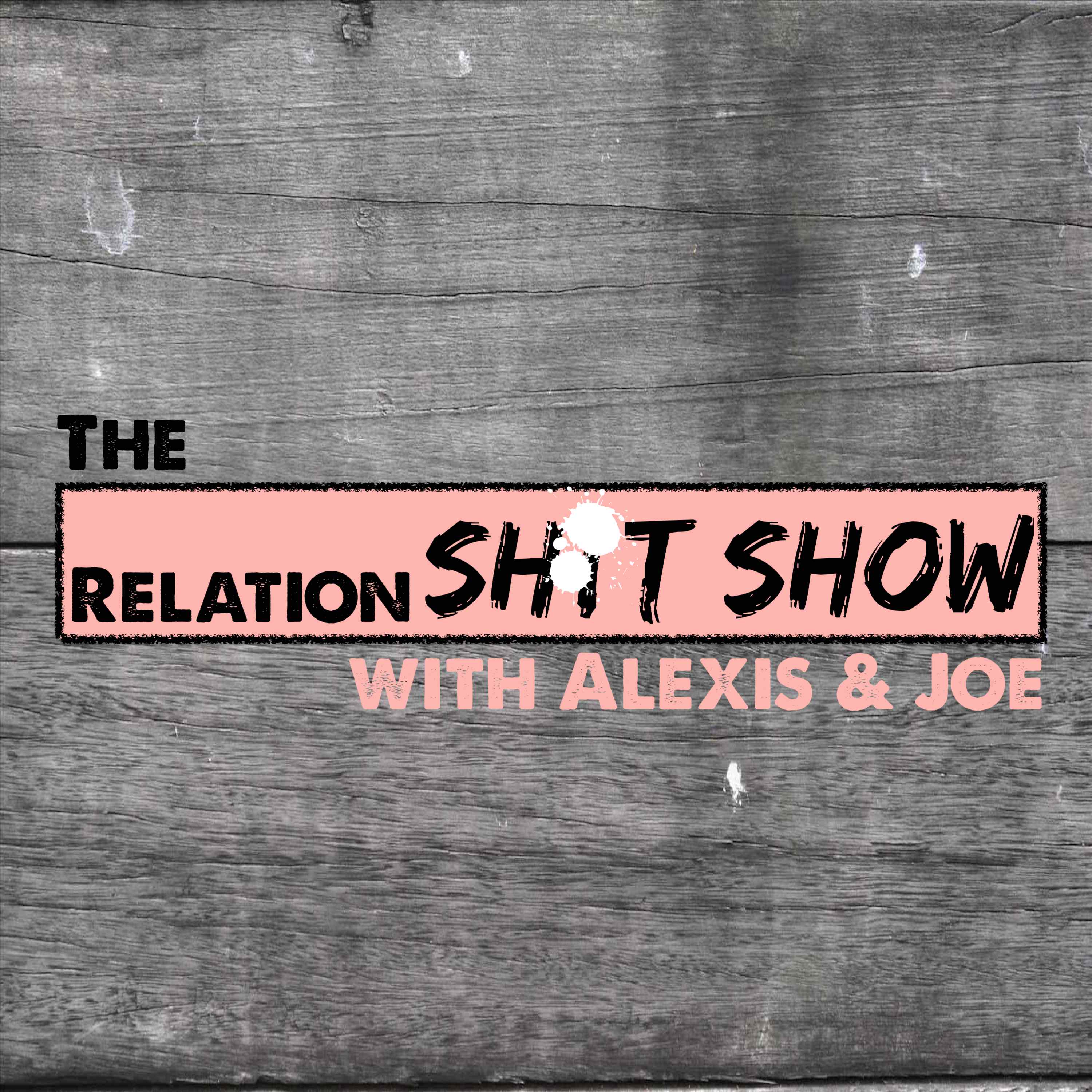 The RelationSH*T SHOW