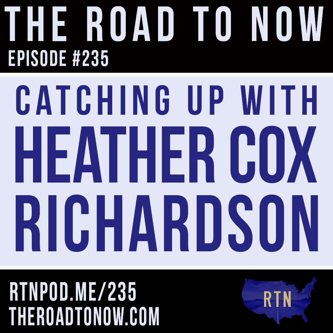 #235 Catching Up w/ Heather Cox Richardson