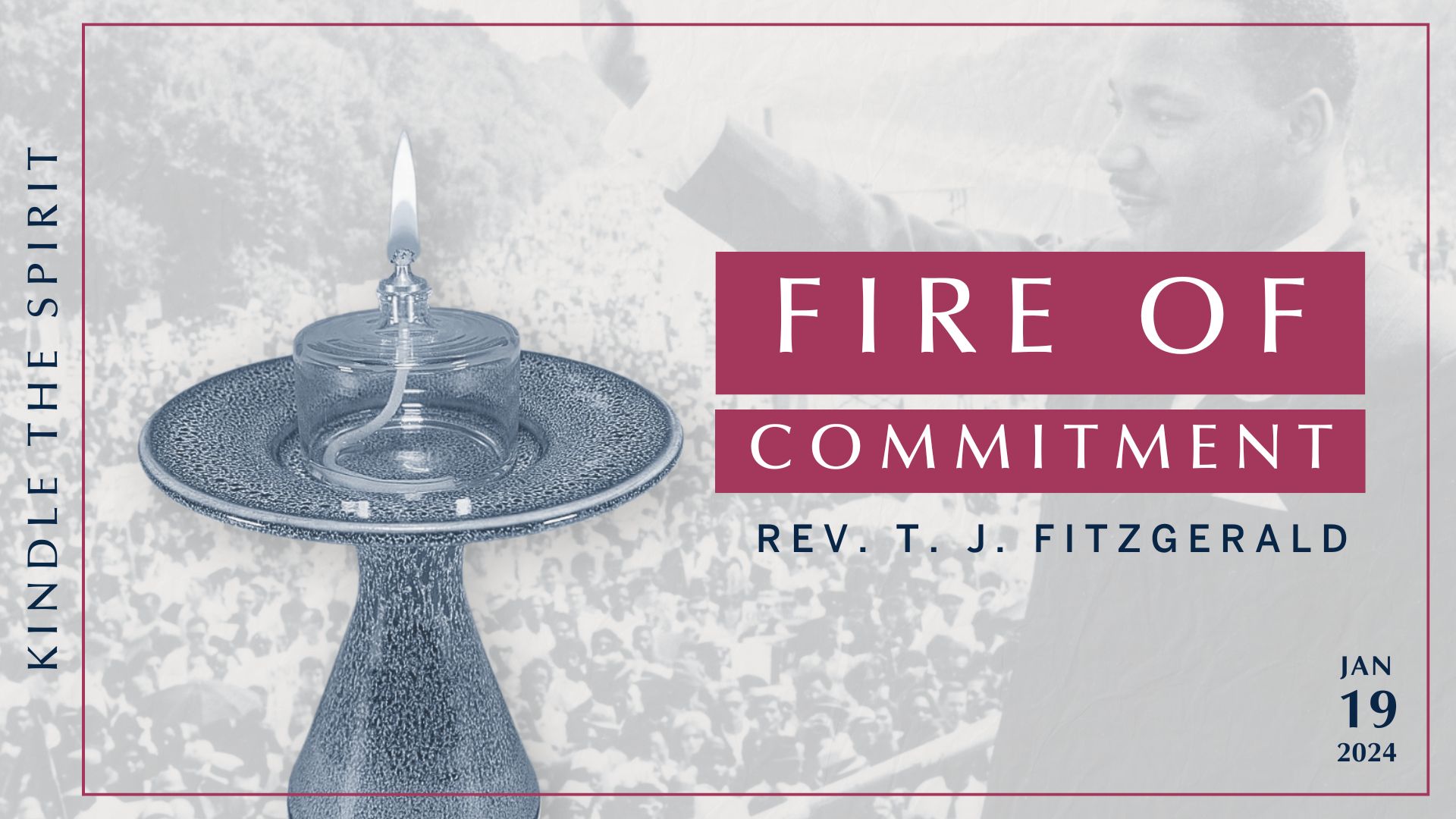 01.19.25 Sermon - “Fire of Commitment”  - Rev. T.J. FitzGerald