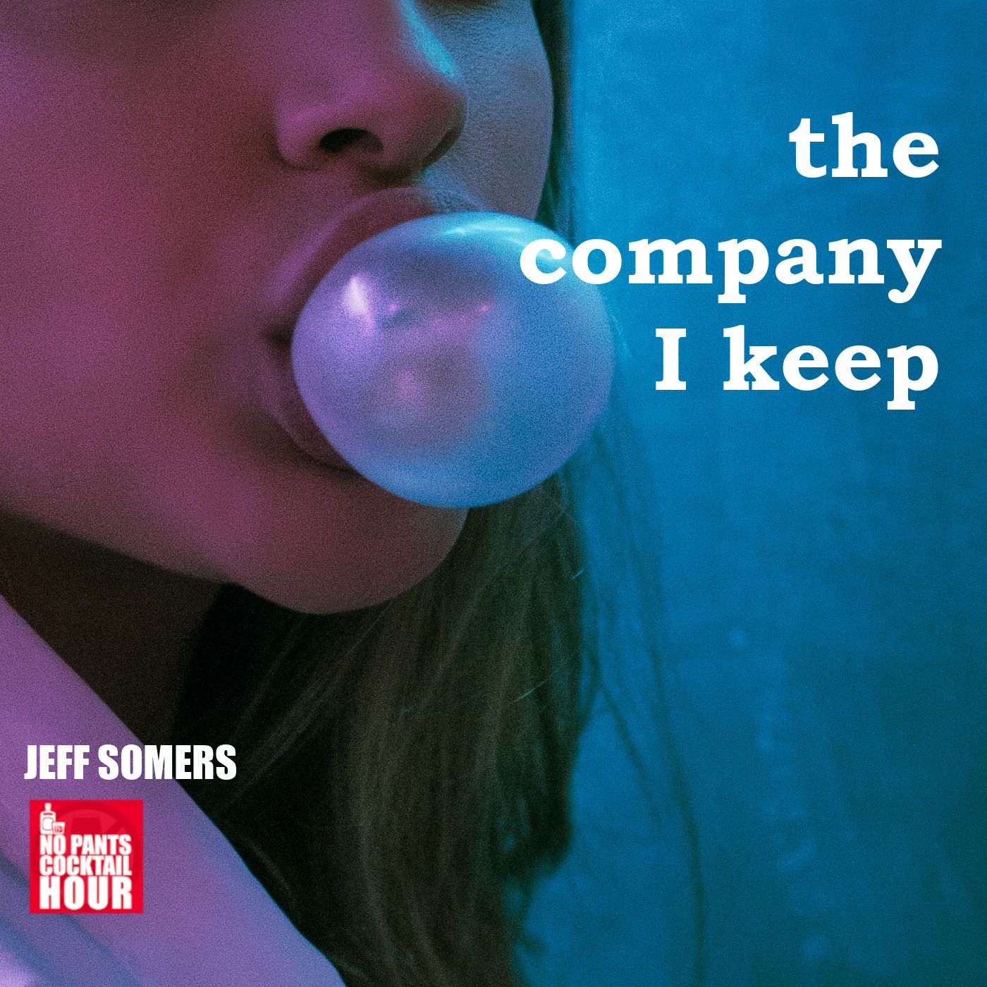 The No Pants Cocktail Hour Episode 65: The Company I Keep