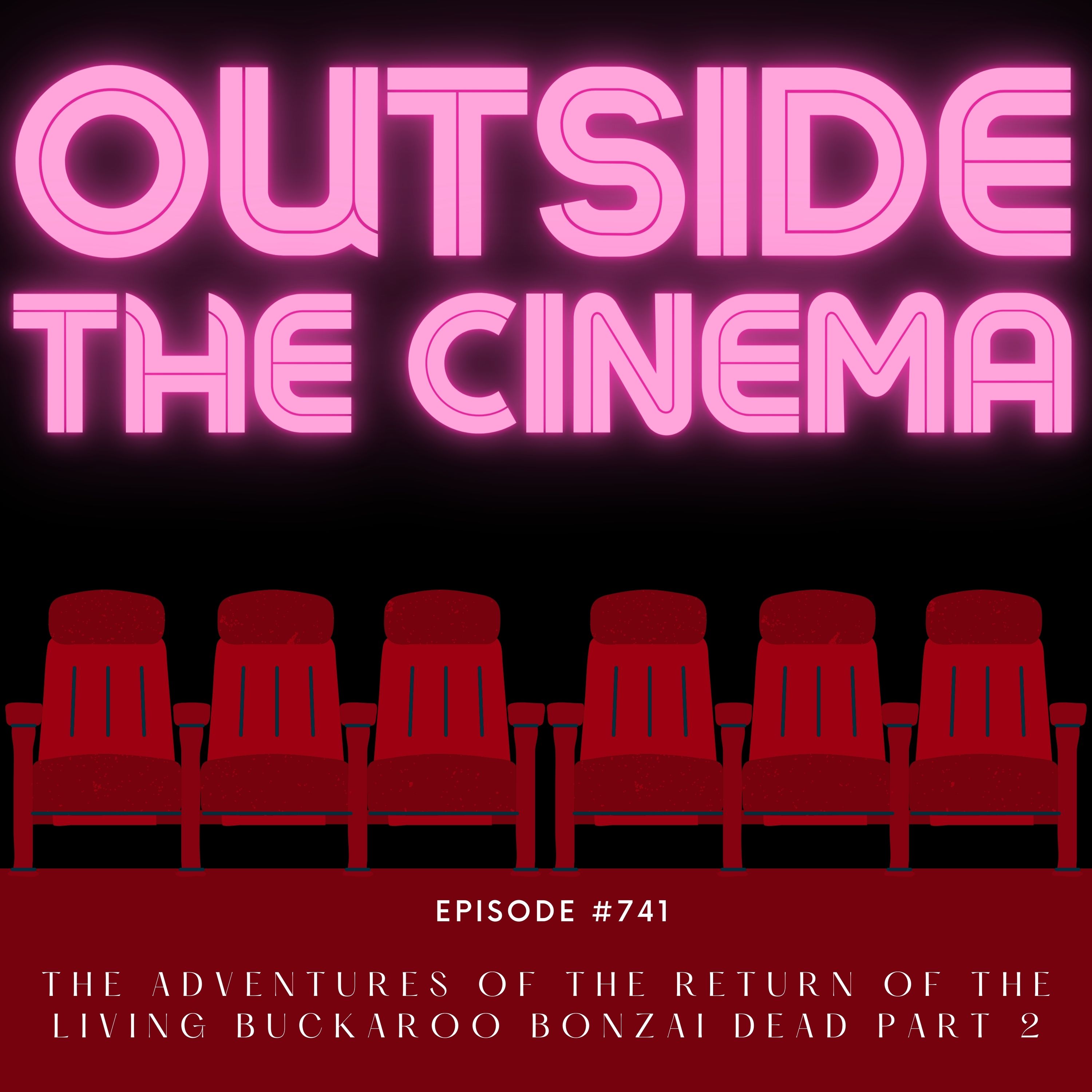 Episode 741 The Adventures of the Return of the Living Buckaroo Bonzai Dead Part 2