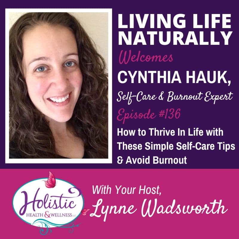 LLN Episode #136:  Cynthia Hauk – How to Thrive In Life with These Simple Self-Care Tips & Avoid Burnout