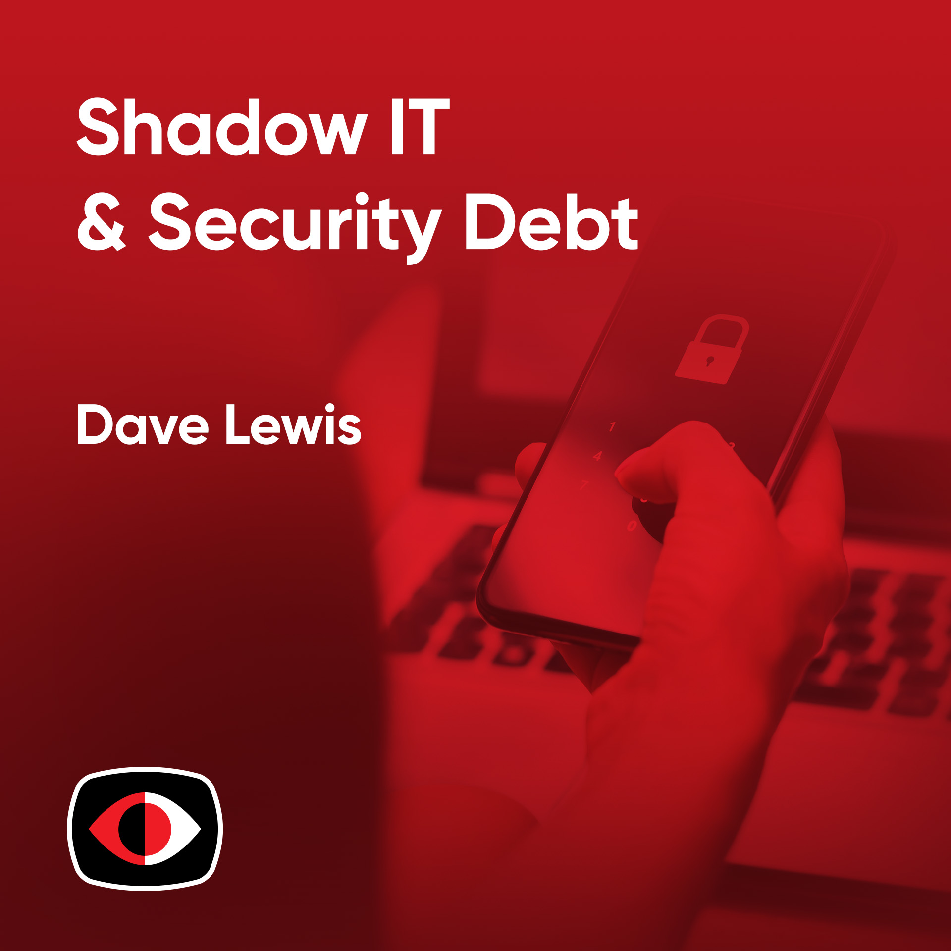 Shadow IT and Security Debt - Dave Lewis - PSW #849