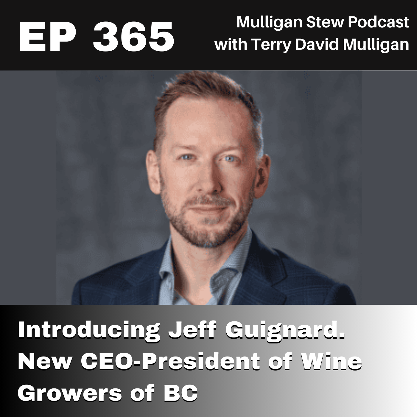 EP 365 | Introducing Jeff Guignard. New CEO-President of Wine Growers of BC
